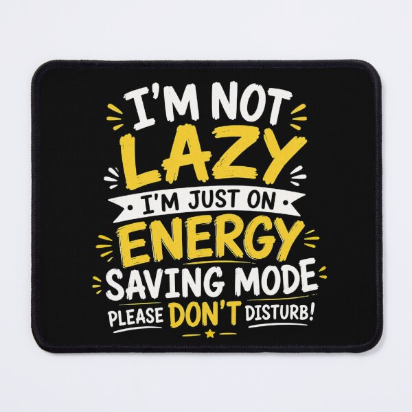 Item preview, I'm not Lazy I'm just on Energy saving Mode Please don't disturb. designed and sold by LunaVales.