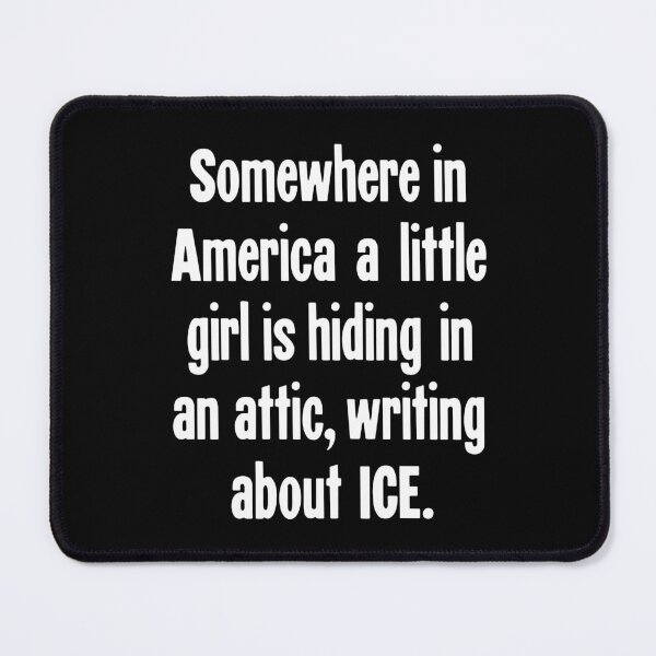 Item preview, Somewhere In America A Little Girl Is Hiding In An Attic, Writing About ICE designed and sold by Good-Looking Corpse.