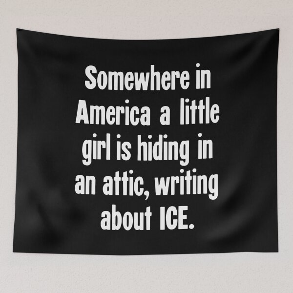 Item preview, Somewhere In America A Little Girl Is Hiding In An Attic, Writing About ICE designed and sold by Good-Looking Corpse.