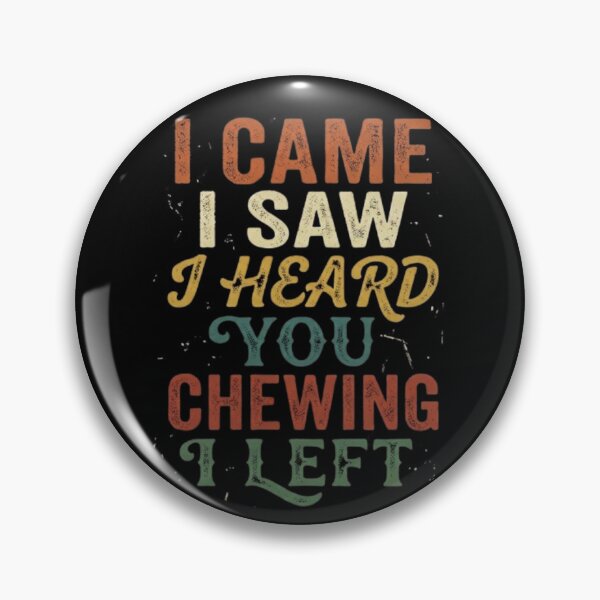 Item preview, I Came I Saw I Heard You Chewing I Left  designed and sold by Zbixu.