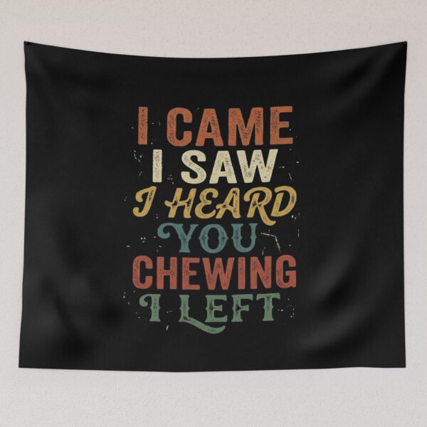 Item preview, I Came I Saw I Heard You Chewing I Left  designed and sold by Zbixu.