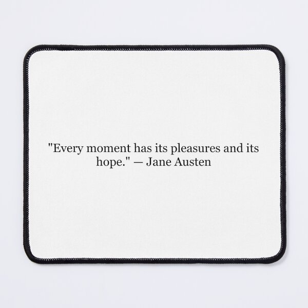 Item preview, Jane Austen "Every Moment Has Its Pleasures and Its Hope" Quote | Mansfield Park Literary Typography designed and sold by The Prose Atelier.