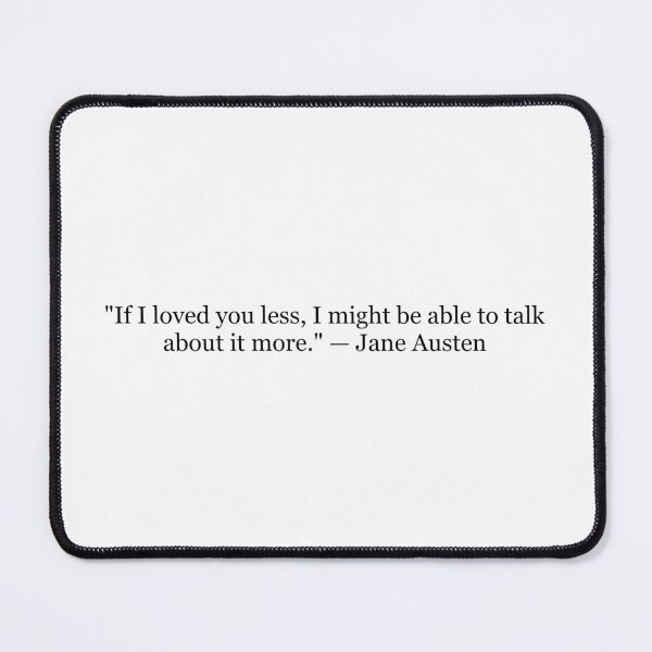 Item preview, Jane Austen "If I Loved You Less, I Might Be Able to Talk About It More" Quote | Emma Literary Typography designed and sold by The Prose Atelier.