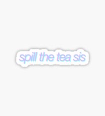 spill the tea sis sticker Sticker
