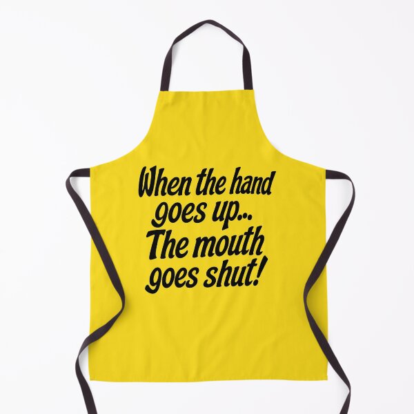 Item preview, WHEN THE HAND GOES UP, THE MOUTH GOES SHUT! designed and sold by TLW716.