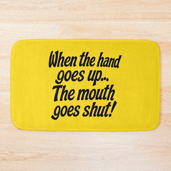 Item preview, WHEN THE HAND GOES UP, THE MOUTH GOES SHUT! designed and sold by TLW716.