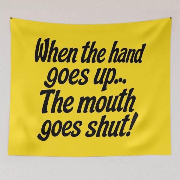 Item preview, WHEN THE HAND GOES UP, THE MOUTH GOES SHUT! designed and sold by TLW716.