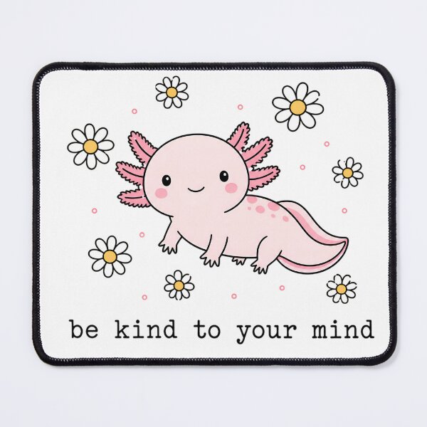 Item preview, Be Kind To Your Mind Cute Axolotl designed and sold by cute stuff too.