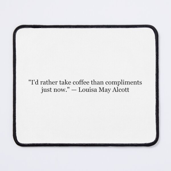 Item preview, Louisa May Alcott "I'd Rather Take Coffee Than Compliments" Quote | Little Women Coffee Lover Typography designed and sold by The Prose Atelier.