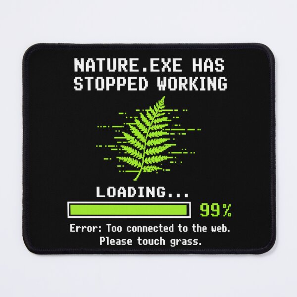 Item preview, Nature.exe Has Stopped Working for Dark Products designed and sold by Anyshca.