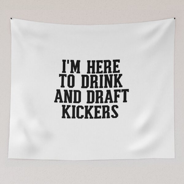 Item preview, I Am Here To Drink  And Draft Kickers designed and sold by Thread&Fable.