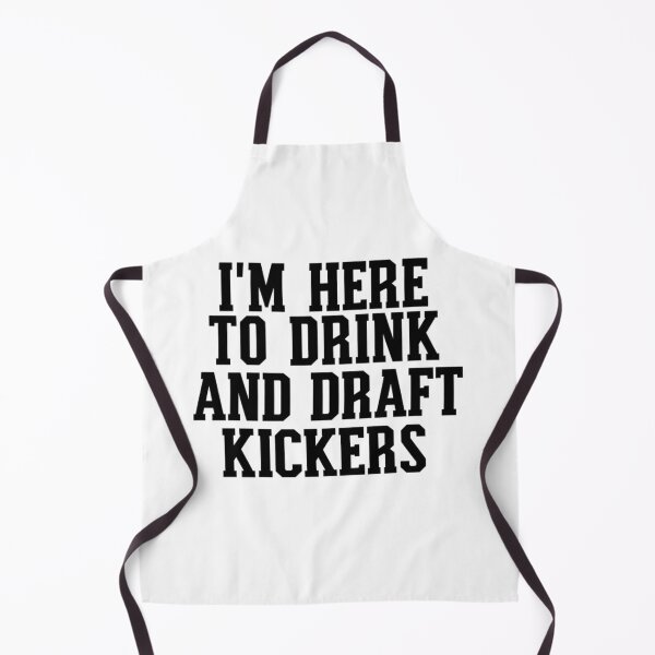 Item preview, I Am Here To Drink And Draft Kickers designed and sold by Thread&Fable.