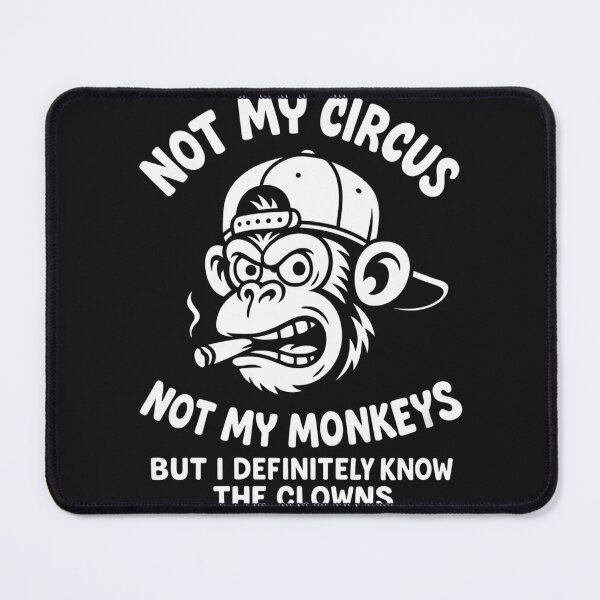 Item preview, Not My Circus Not My Monkeys But I Know The Clowns - Sarcastic Monkey designed and sold by yanderedev.