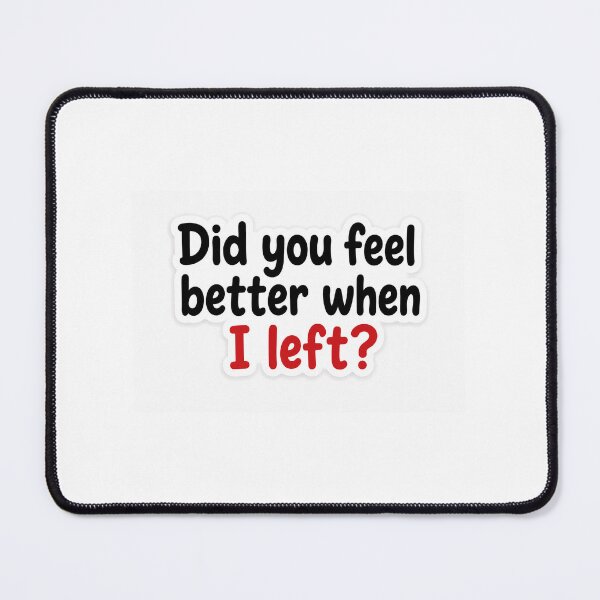 Item preview, Did You Feel Better When I Left? Sticker | Emotional Quote | Minimal Typography Sticker designed and sold by Doodlynx.