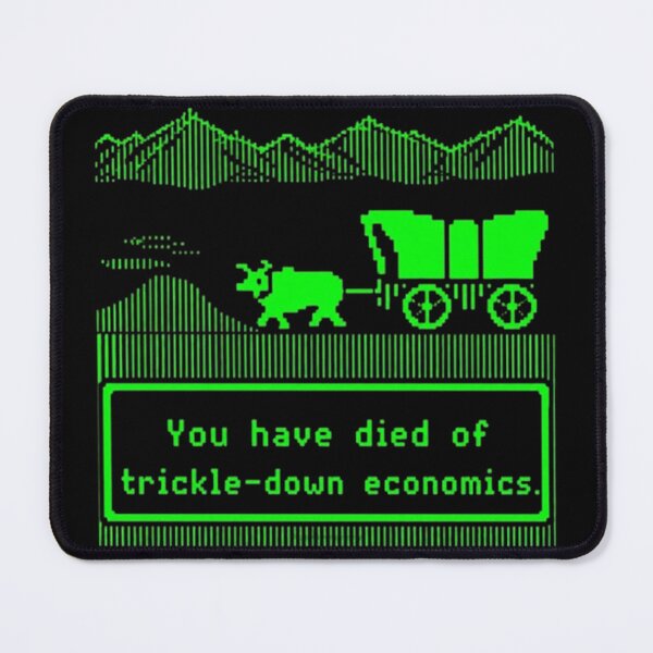Item preview, You Have Died Of Trickle Down Economics designed and sold by Dragonmotor Media.