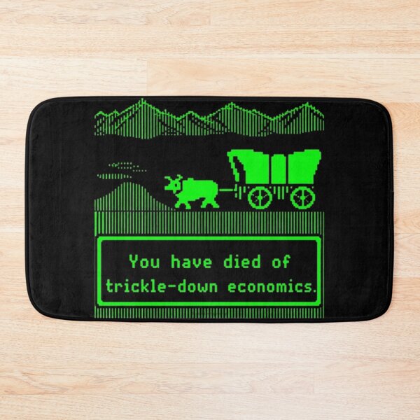 Item preview, You Have Died Of Trickle Down Economics designed and sold by Dragonmotor Media.
