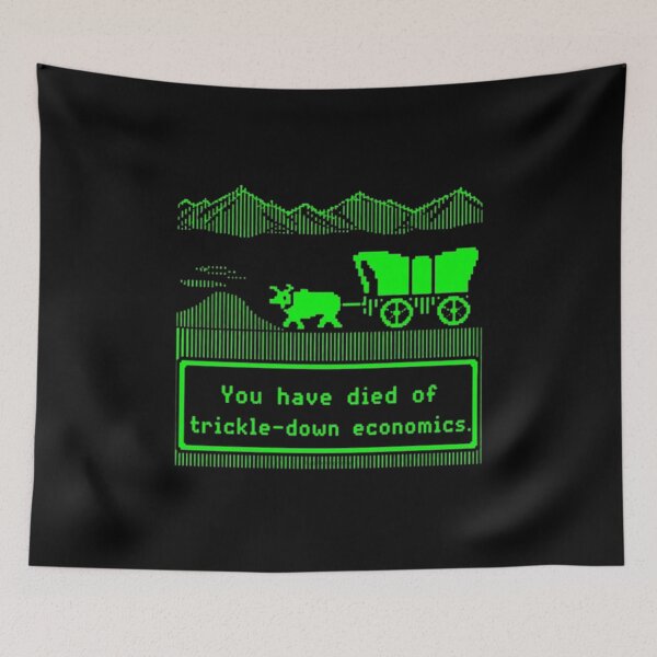 Item preview, You Have Died Of Trickle Down Economics designed and sold by Dragonmotor Media.