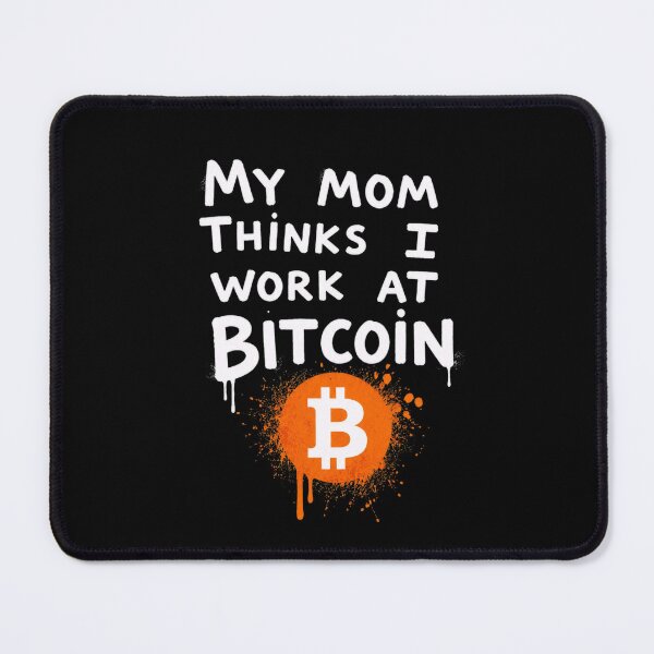 Item preview, My Mom Thinks I Work at Bitcoin designed and sold by CodeRonin®.