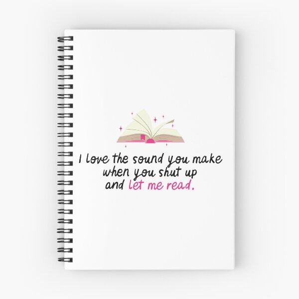 Item preview, I love the sound you make when you shut up and let me read designed and sold by h-helladesign.