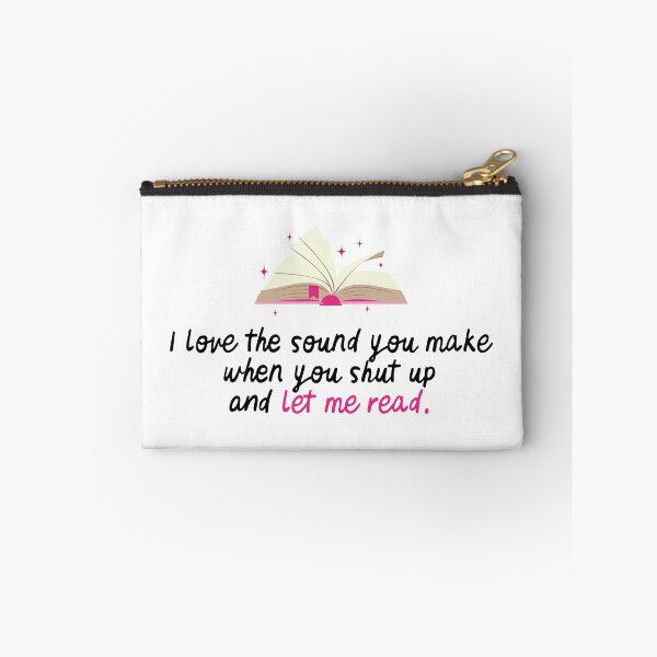 Item preview, I love the sound you make when you shut up and let me read designed and sold by h-helladesign.