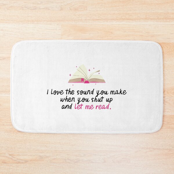 Item preview, I love the sound you make when you shut up and let me read designed and sold by h-helladesign.