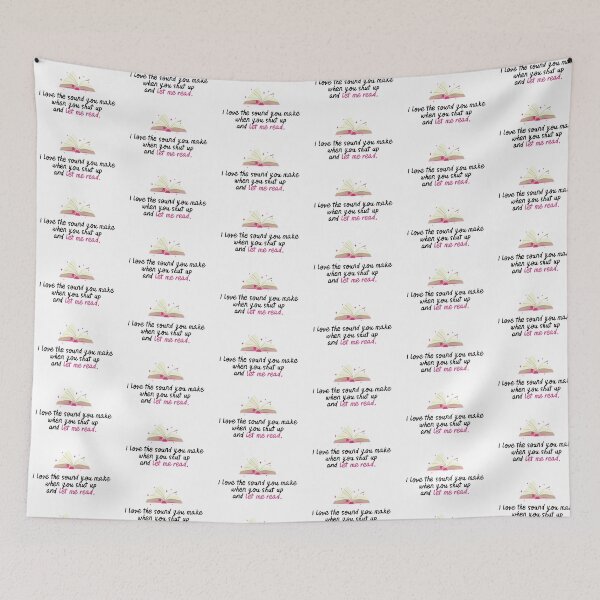 Item preview, I love the sound you make when you shut up and let me read designed and sold by h-helladesign.