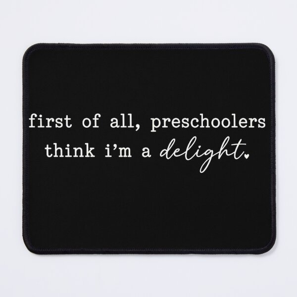 Item preview, First Of All Preschoolers Think I'm A Delight Teacher Design designed and sold by VGAfanatic.
