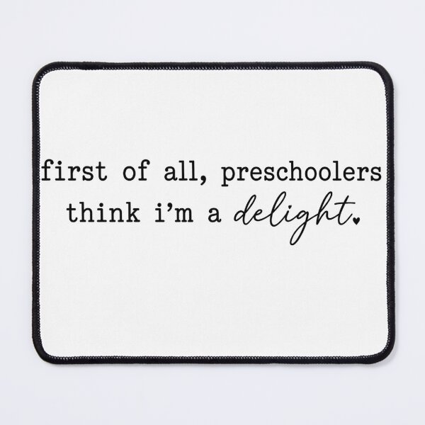 Item preview, First Of All Preschoolers Think I'm A Delight Teacher Design designed and sold by VGAfanatic.