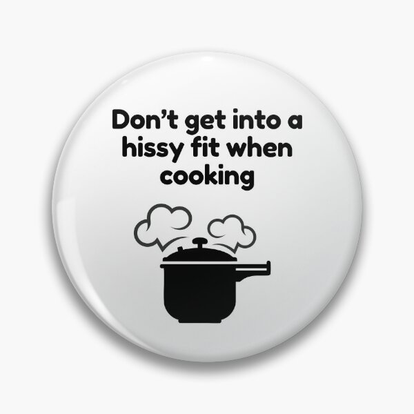 Item preview, Amusing Don't Get Into A Hissy Fit When Cooking. designed and sold by MPC-Mince-Pies.