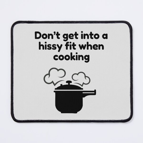 Item preview, Amusing Don't Get Into A Hissy Fit When Cooking. designed and sold by MPC-Mince-Pies.