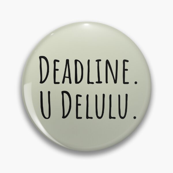 Artikelvorschau, Deadline. U Delulu. entworfen und verkauft von Notty DOT.