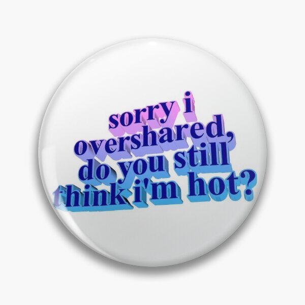 Item preview, I’m sorry I overshared do you still think I’m hot  designed and sold by Crabbyfarm.