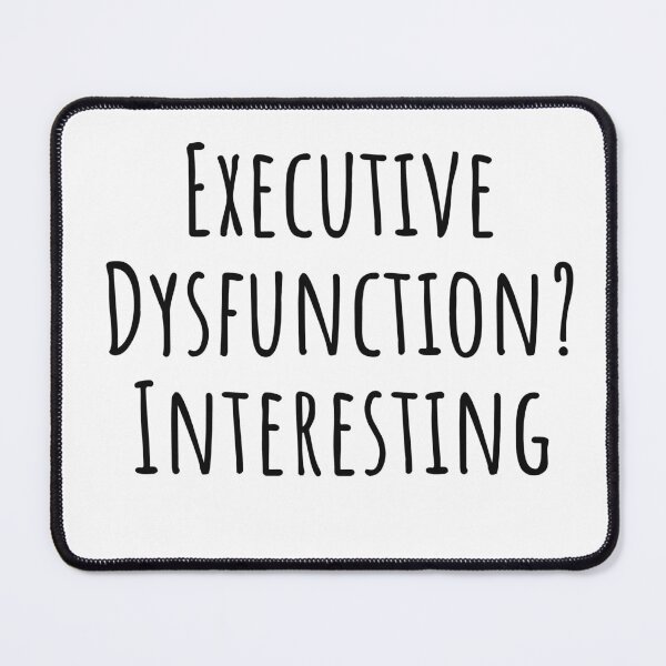 Item preview, Executive Dysfunction? Interesting. ADHD AuDHD designed and sold by Notty DOT.