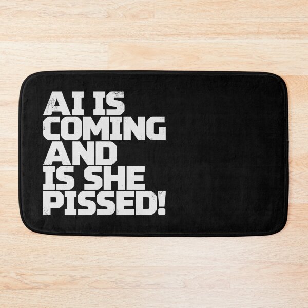 Item preview, AI IS COMING AND IS SHE PISSED! in White Grungy Letters designed and sold by StudioDestruct.