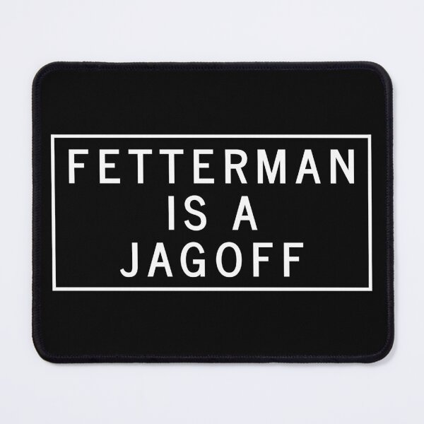 Item preview, Fetterman Is A Jagoff designed and sold by Öhmlaut Sound, Music & Graphics.