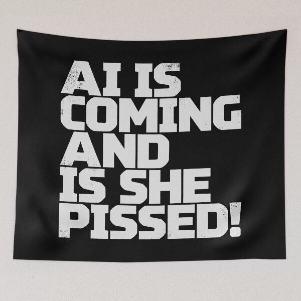 Item preview, AI IS COMING AND IS SHE PISSED! in White Grungy Letters designed and sold by StudioDestruct.