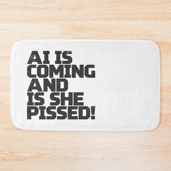Item preview, AI IS COMING AND IS SHE PISSED! in Black Grungy Letters designed and sold by StudioDestruct.
