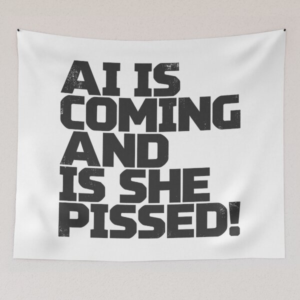 Item preview, AI IS COMING AND IS SHE PISSED! in Black Grungy Letters designed and sold by StudioDestruct.