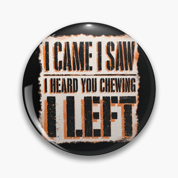 Item preview, I Came I Saw I Heard You Chewing I Left Distressed Grunge Poster Sarcastic Office Humor Gift for Coworkers designed and sold by Nightarel.