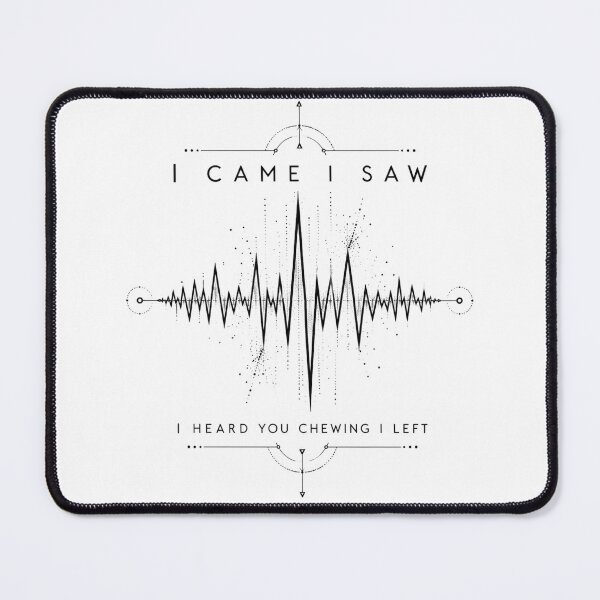 Item preview, I Came I Saw I Heard You Chewing I Left Minimalist Soundwave Art Sarcastic Office Humor Gift for Coworkers designed and sold by Nightarel.