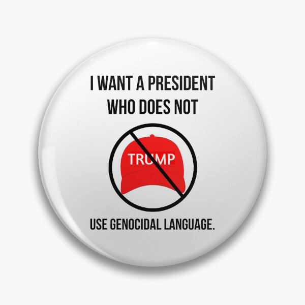 Item preview, I want a president who does not use genocidal language. designed and sold by Rachel the Artist .