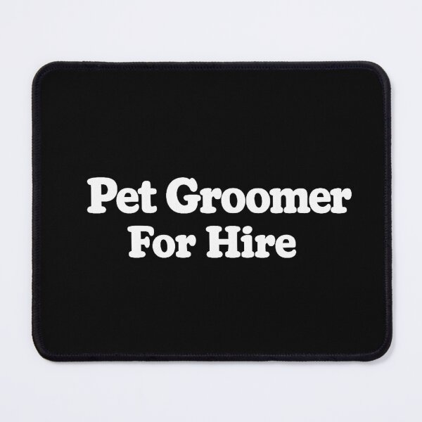 Item preview, Pet Groomer For Hire designed and sold by DIRTYDUNNZ.
