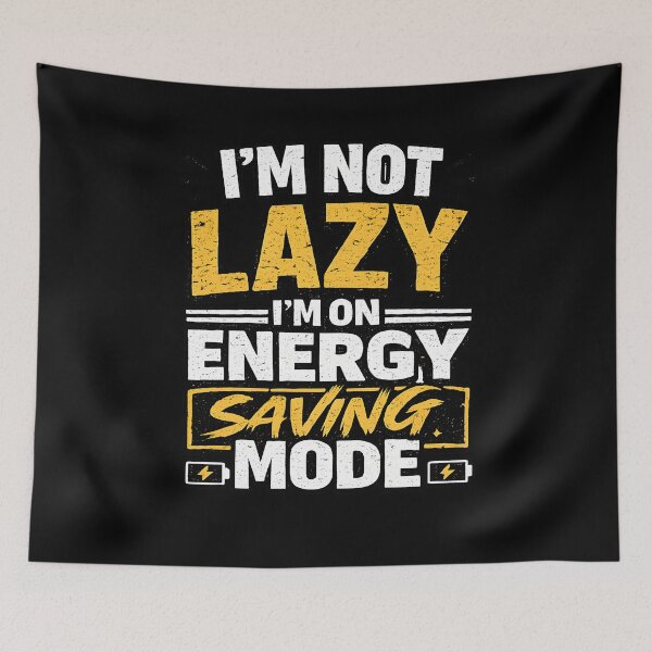 Item preview, I'm Not Lazy I'm On Energy Saving Mode designed and sold by CreativeMindsetLab.