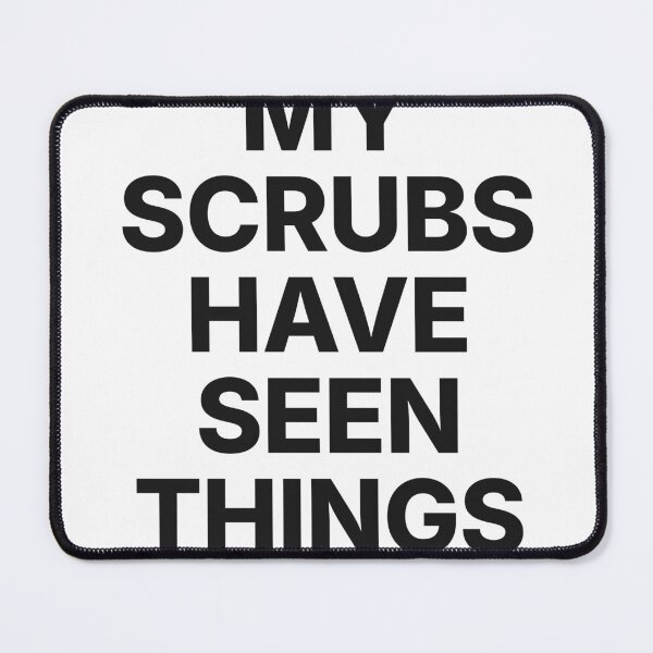 Item preview, My Scrubs Have Seen Things - Nurse Life Humor designed and sold by Studio Deadpan.