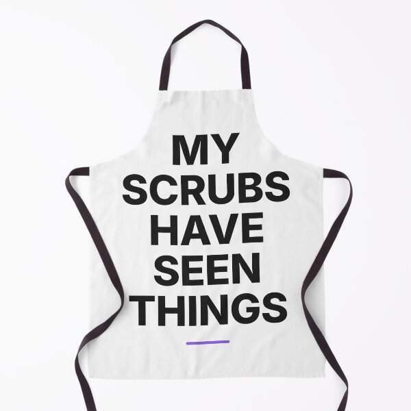 Item preview, My Scrubs Have Seen Things - Nurse Life Humor designed and sold by Studio Deadpan.