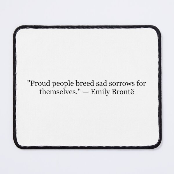 Item preview, Emily Brontë "Proud People Breed Sad Sorrows for Themselves" Quote | Wuthering Heights Literary Typography designed and sold by The Prose Atelier.