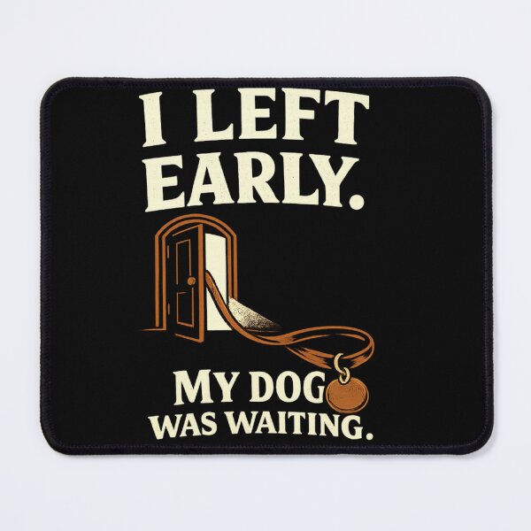 Item preview, I Left Early, My Dog Was Waiting – Funny Dog Owner Quote designed and sold by Inky Accessories.