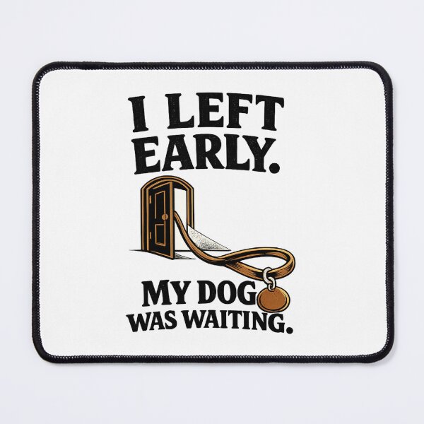 Item preview, I Left Early, My Dog Was Waiting – Funny Dog Owner Quote designed and sold by Inky Accessories.