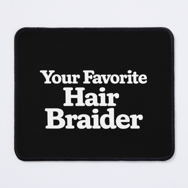 Item preview, Your Favorite Hair Braider designed and sold by DIRTYDUNNZ.