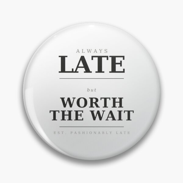 Item preview, Always Late But Worth The Wait Funny Sarcastic Quote designed and sold by JIGUWORLD.
